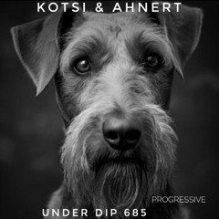 Kotsi & Ahnert UNDER DIP Ep. 685 Progressive House (120bpm)