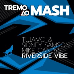 Tujamo & Sidney Samson & Mike Candys - Riverside Vibe [TREMO-LO Mash]