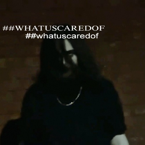 ##WHATUSCAREDOF (FUYOMO)