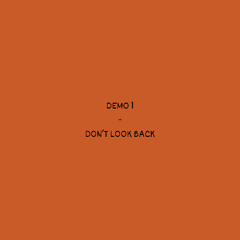 DON'T LOOK BACK [DEMO 1]