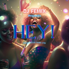 Hey! - DJ Femix Afrobeats Pop music 2023
