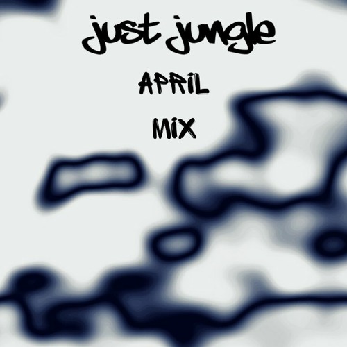 Just Jungle Mix - April 2022