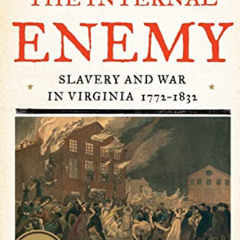 [READ] EPUB 📩 The Internal Enemy: Slavery and War in Virginia, 1772–1832 by  Alan Ta