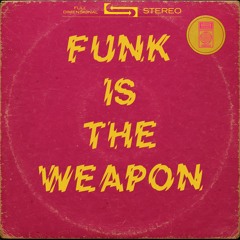 Funk Is The Weapon