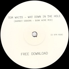 Tom Waits - Way Down In The Hole (Barney Osborn Bunk Wire Mix) *FREE DOWNLOAD*
