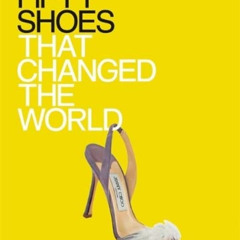 FREE PDF ✅ Fifty Shoes That Changed the World (Fifty...that Changed the World) by  De
