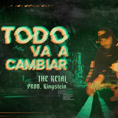 Todo Va A Cambiar (Prod. KINGSTEIN)