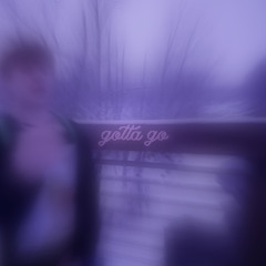 GOTTA GO