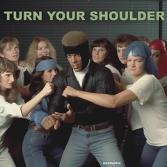 Turn Your Shoulder
