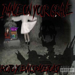 rojo_617 x evilspacetoast - DANCE ON YOUR GRAVE