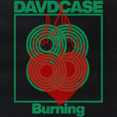 DAVDCASE - Burning