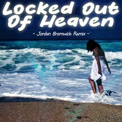 Locked Out Of Heaven [Jordan Bromwich Remix]