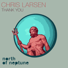 Chris Larsen - Thank You [North Of Neptune]