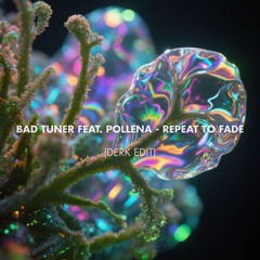 Free Download: bad tuner feat. Pollena - repeat to fade (Derk Edit) [Circle Of Life]