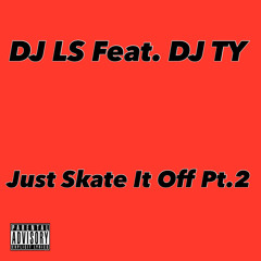 DJ LS Feat. DJ TY- Just Skate It Off Pt.2