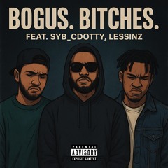 BOGUS. BITHCES. (FEAT. SYB_CDOTTY, LESSINZ) EP 4