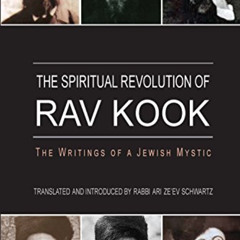 ACCESS EBOOK 📍 The Spiritual Revolution of Rav Kook by   Ari Ze'ev Schwartz EPUB KIN