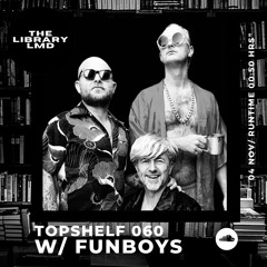 The Library LMD Presents Topshelf 060 w/ Funboys