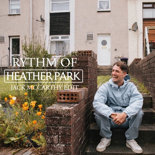 Stream Rythm Of Heather Park Jack McCarthy Edit by Jack Mccarthy