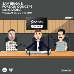 SWU FM | Sam Binga & Foreign Concept with Gardna | 11.04.24