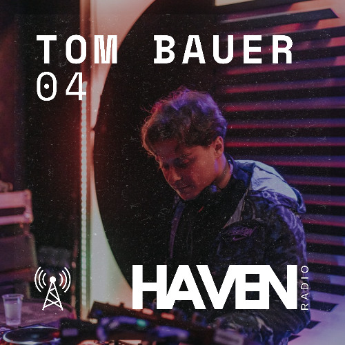 HAVEN Radio #04 - Tom Bauer