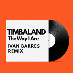 Timbaland - The Way I Are (Ivan Barres remix) Buy