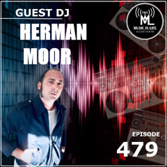 Music is Life 479 - Guest DJ : HERMAN MOOR