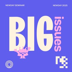 Newday 2025 Seminar - 14-18s Big Issues 1