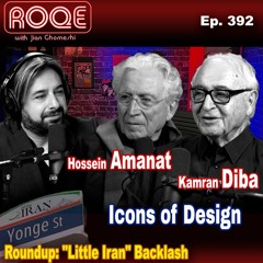 Roqe Ep. 392 – Icons of Design: Hossein Amanat, Kamran Diba + Roundup: “Little Iran” Backlash