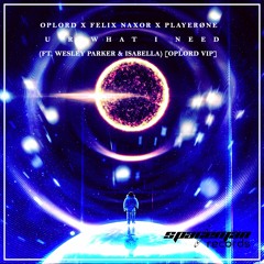 u r what i need (feat. Wesley Parker & Isabella) [OpLord x Felix Naxor x PlayerØne] [OpLord VIP]