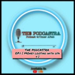 THE PODCASTRA S1 | [EP 1] |Money Looting GTA V|  | OmerAftab72