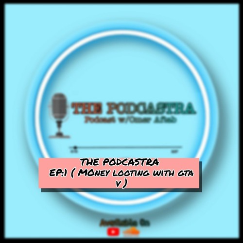 THE PODCASTRA S1 | [EP 1] |Money Looting GTA V|  | OmerAftab72