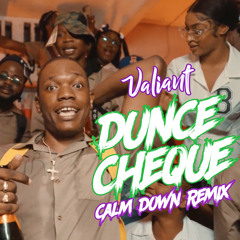 VALIANT - DUNCE CHEQUE ( CALM DOWN REMIX )