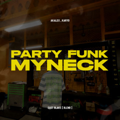 Party Funk x My Neck - East Blake [ Blend ]