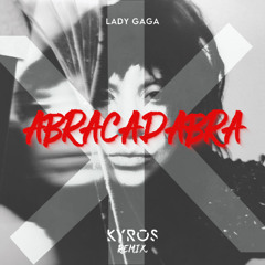 Lady Gaga - Abracadabra (Kyros Remix)