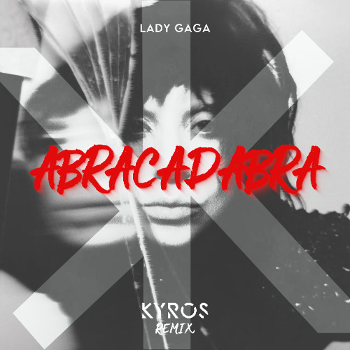 Lady Gaga - Abracadabra (Kyros Remix)