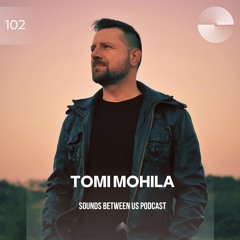 Tomi Mohila - Sounds Between Us 102