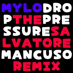 MYLO - DROP THE PRESSURE (SALVATORE MANCUSO REMIX)