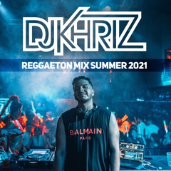 REGGAETON SUMMER MIX 2021 BY DJ KHRIZ