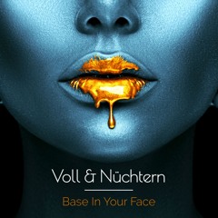 Voll & Nüchtern - Base In Your Face