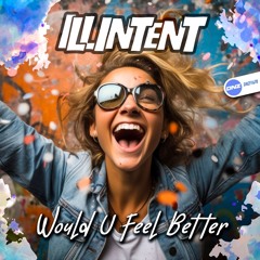 Illintent - Would U Feel Better *** OUT ON DNZ RECORD 21/05/24 ***