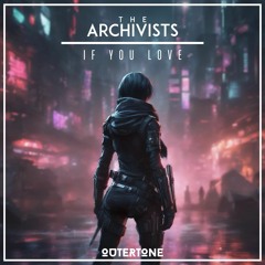 The Archivists - If You Love [Outertone Release]