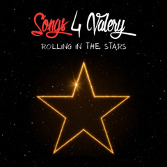 Songs 4 Valery- Rollling in the stars