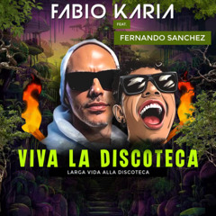 Fabio Karia feat. Fernando Sanchez - Viva La Discoteca