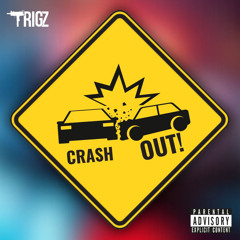 Trigz - CRASH OUT