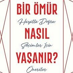 Read✔ ebook✔ ⚡PDF⚡ Bir Ömür Nasıl Yaşanır?: Hayatta Doğru Seçimler İçin Öneriler (Turkish Edition)