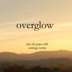 grape milk & JUKO - OVERGLOW (Santiago Remix)