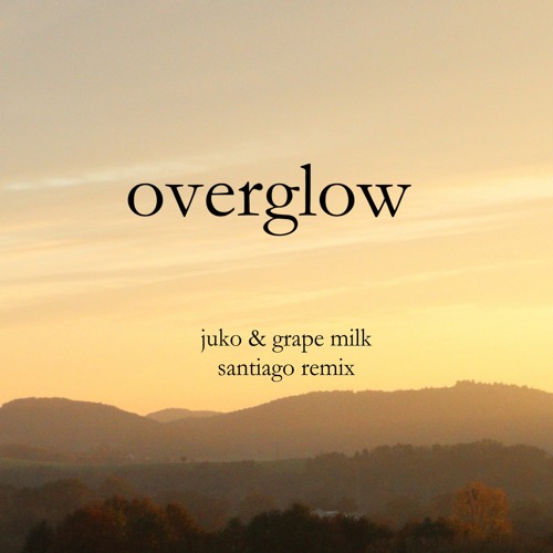 grape milk & JUKO - OVERGLOW (Santiago Remix)