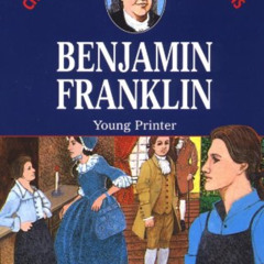 [View] EBOOK ☑️ Benjamin Franklin: Young Printer (Childhood of Famous Americans) by