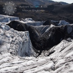 Ambient Sessions # 124 - Mateusz Grzybowski